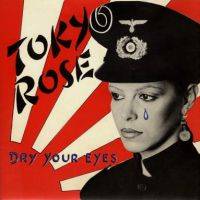 Tokyo Rose : Dry Your Eyes
